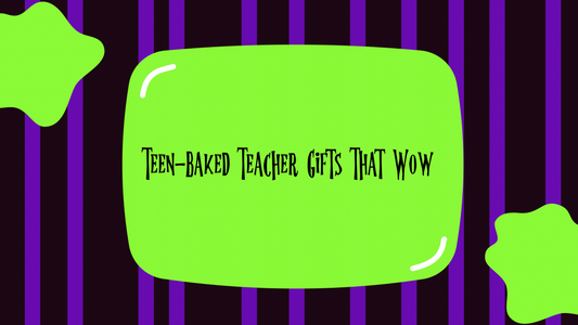 Teen-Baked Teacher Gifts That Wow