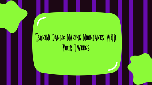 Tsukimi Dango: Making Mooncakes With Your Tweens