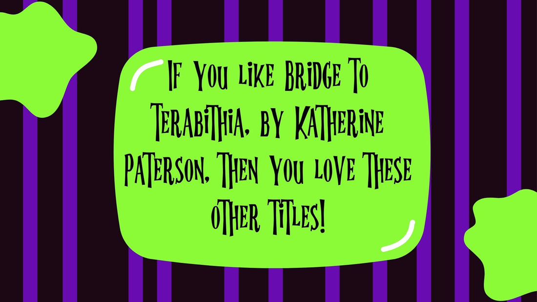 If you like Bridge to Terabithia, by Katherine Paterson, then you love these other titles!