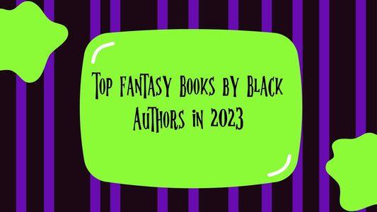 Top Fantasy Books by Black Authors in 2023