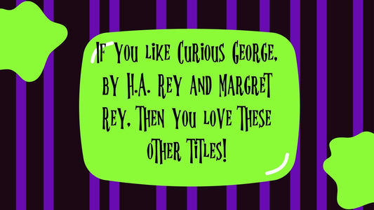 If you like Curious George, by H.A. Rey and Margret Rey, then you love these other titles!