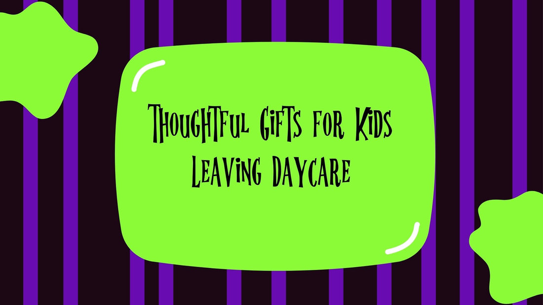 Thoughtful Gifts for Kids Leaving Daycare