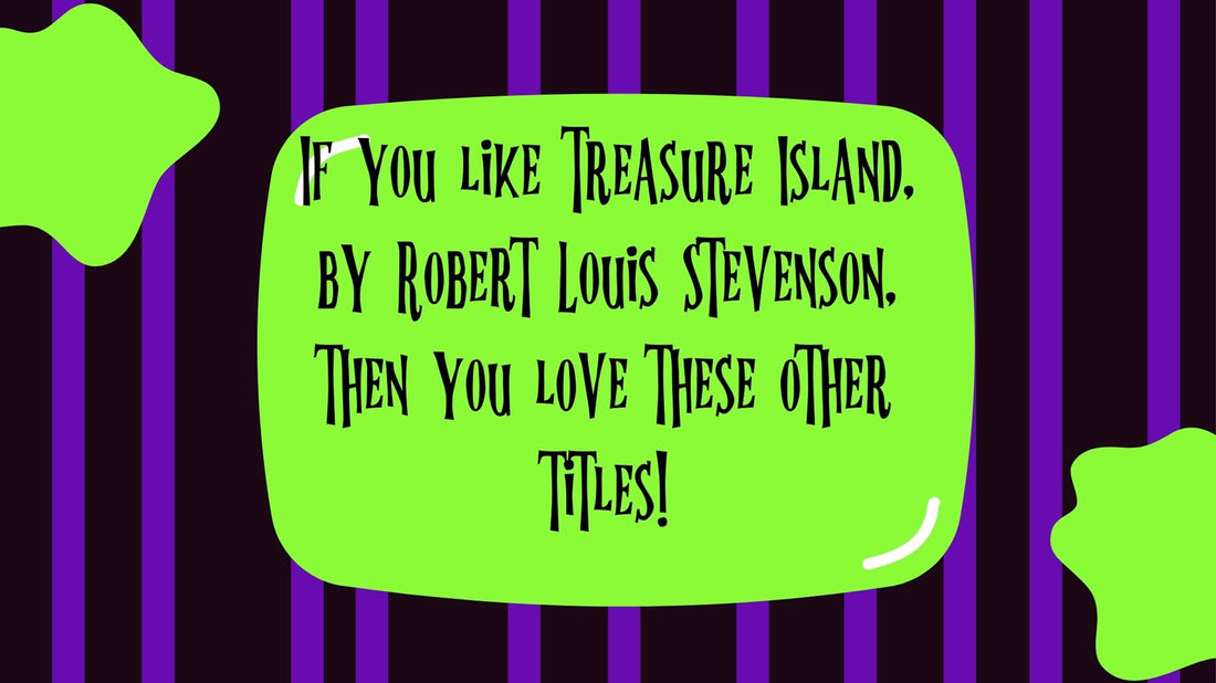 If you like Treasure Island, by Robert Louis Stevenson, then you love these other titles!