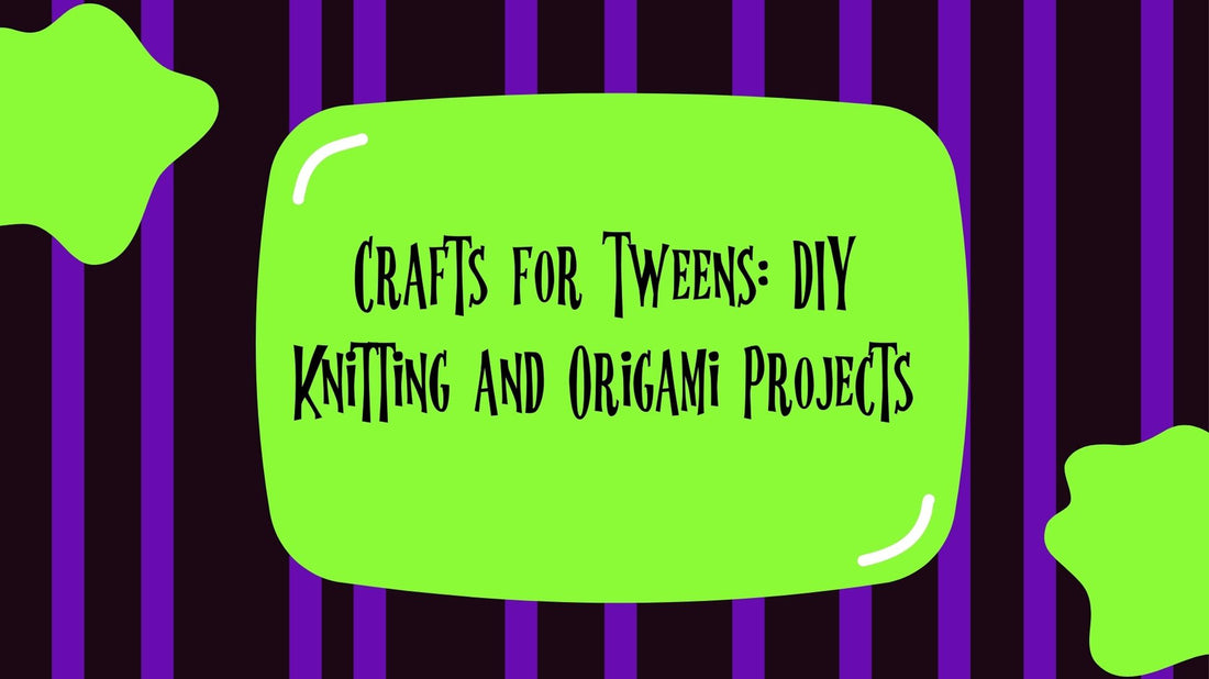 Crafts for Tweens: DIY Knitting and Origami Projects