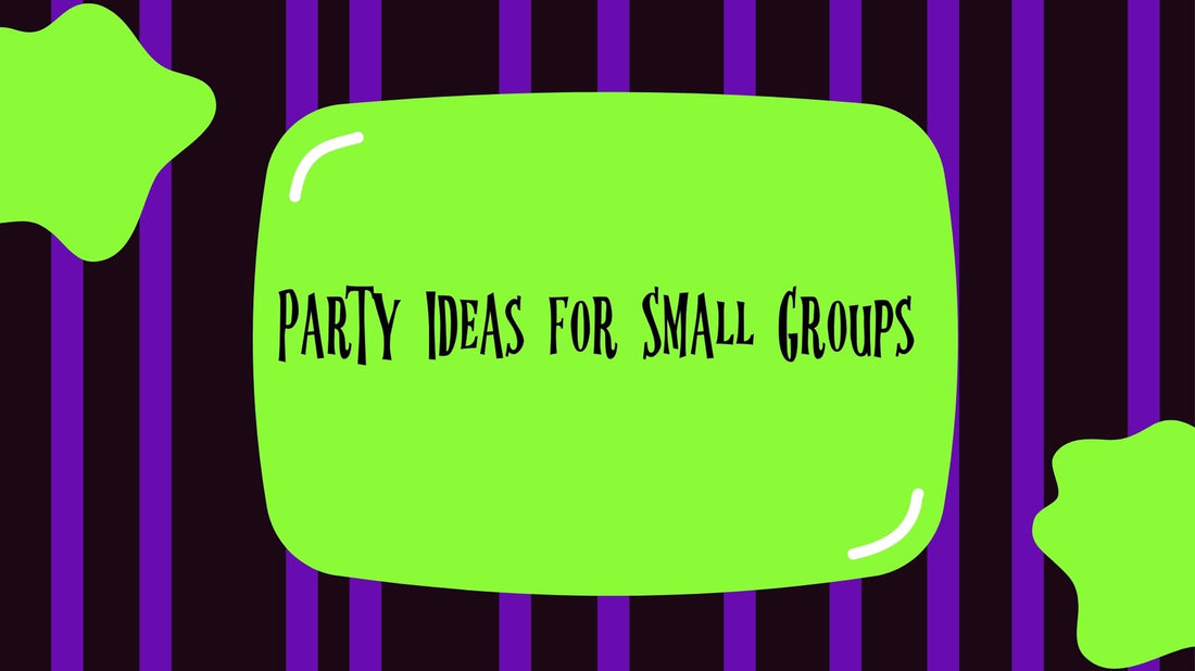 Party Ideas for Small Groups