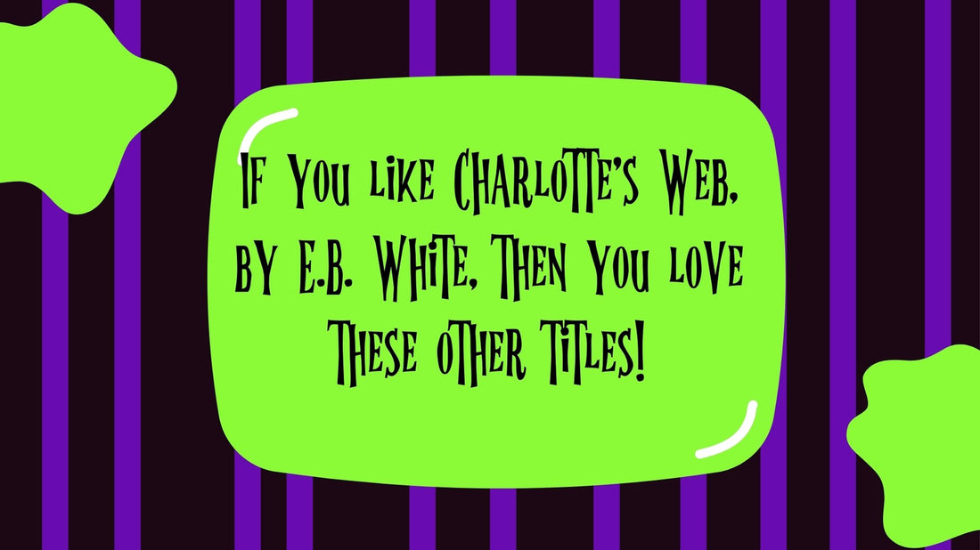 If you like Charlotte's Web, by E.B. White, then you love these other titles!