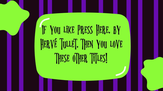 If you like Press Here, by Hervé Tullet, then you love these other titles!