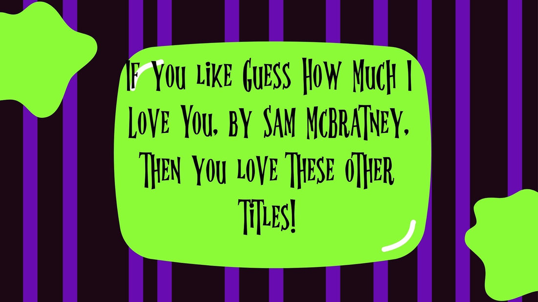 If you like Guess How Much I Love You, by Sam McBratney, then you love these other titles!