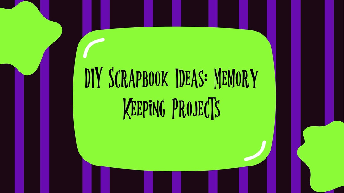 DIY Scrapbook Ideas: Memory Keeping Projects