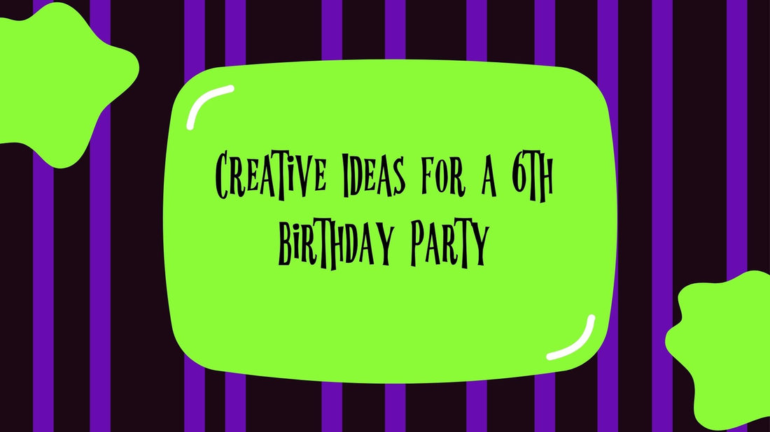 Creative Ideas for a 6th Birthday Party