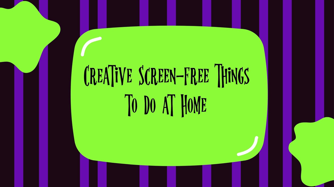 Creative Screen-Free Things to Do at Home