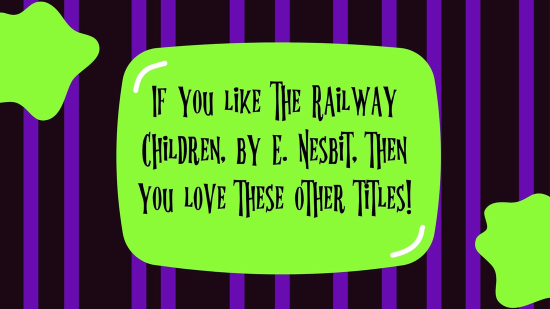 If you like The Railway Children, by E. Nesbit, then you love these other titles!