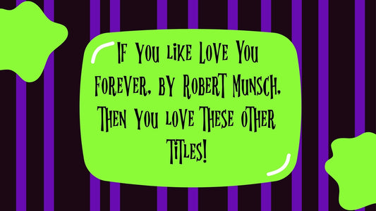 If you like Love You Forever, by Robert Munsch, then you love these other titles!