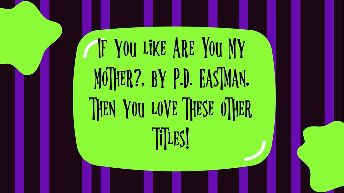 If you like Are You My Mother?, by P.D. Eastman, then you love these other titles!