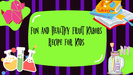 Fun and Healthy Fruit Kabobs Recipe for Kids