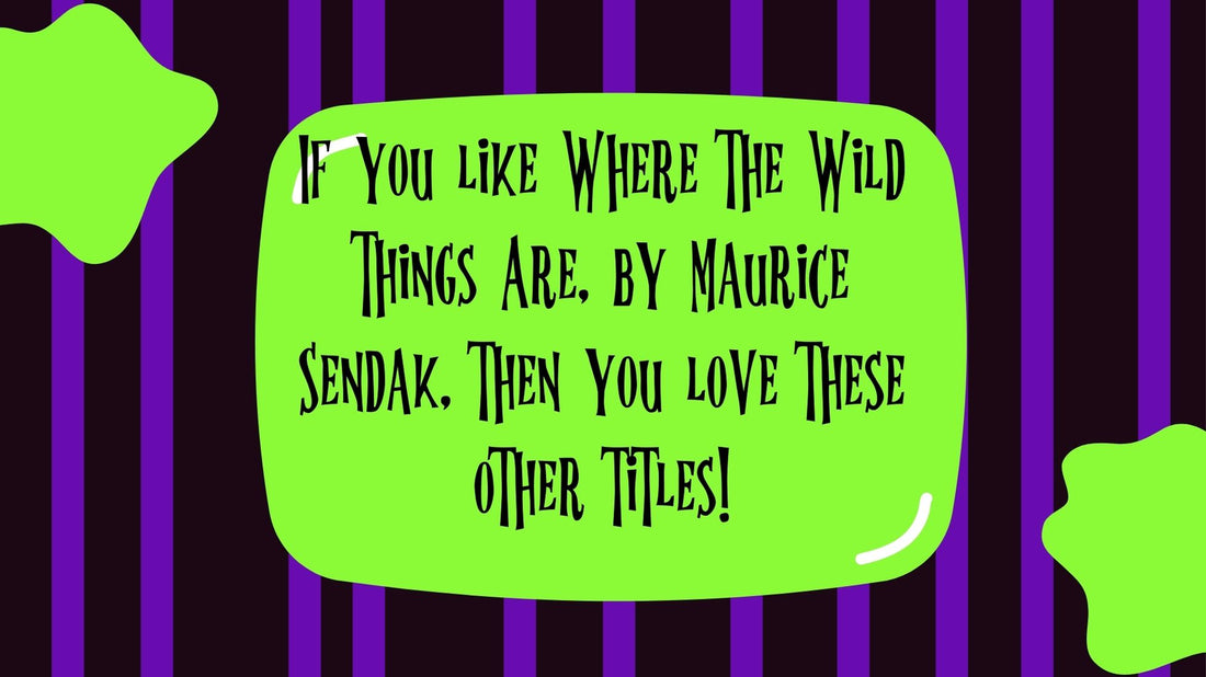 If you like Where the Wild Things Are, by Maurice Sendak, then you love these other titles!