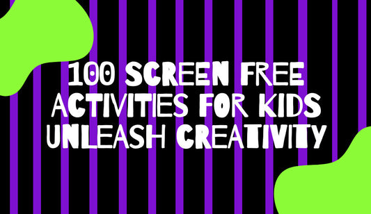 100 Screen Free Activities for Kids Unleash Creativity