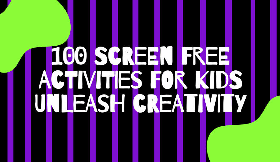 100 Screen Free Activities for Kids Unleash Creativity